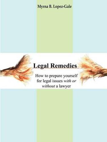 Legal Remedies: How to Prepare Yourself for Legal Issues with or without a Lawyer