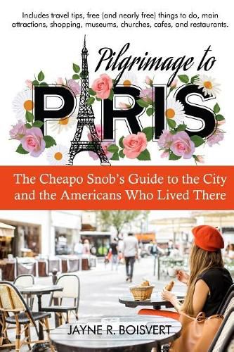 Cover image for Pilgrimage to Paris: The Cheapo Snob's Guide to the City and the Americans Who Lived There