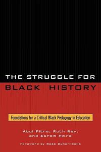 Cover image for The Struggle for Black History: Foundations for a Critical Black Pedagogy in Education