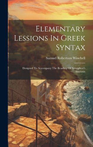 Cover image for Elementary Lessions In Greek Syntax