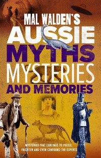 Cover image for Mal Walden's Aussie Myths, Mysteries and Memories