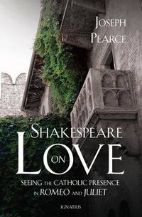 Cover image for Shakespeare on Love: Seeing the Catholic Presence in Romeo and Juliet