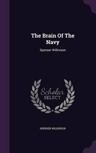 The Brain of the Navy: Spenser Wilkinson