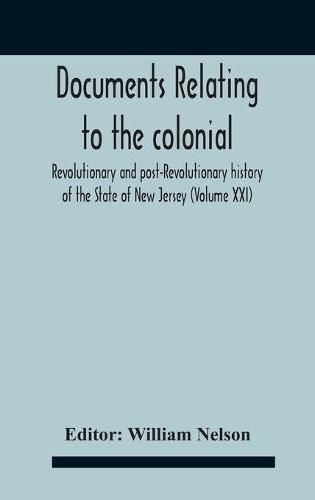 Cover image for Documents Relating To The Colonial, Revolutionary And Post-Revolutionary History Of The State Of New Jersey (Volume Xxi)