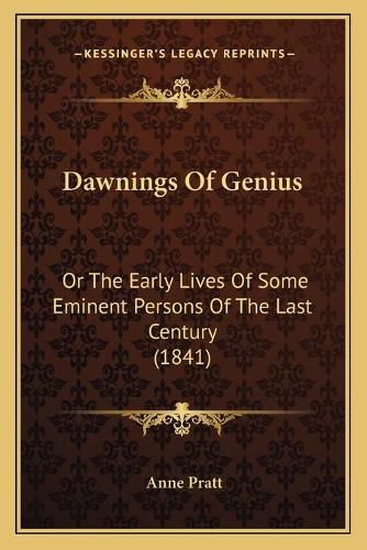 Dawnings of Genius: Or the Early Lives of Some Eminent Persons of the Last Century (1841)