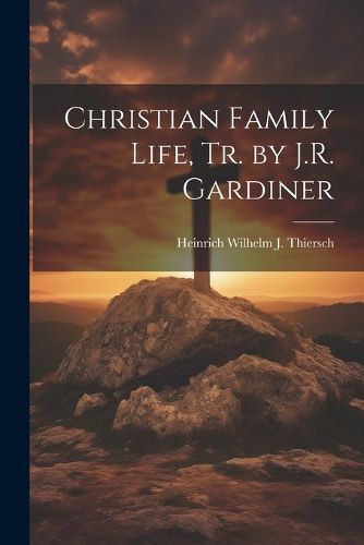 Cover image for Christian Family Life, Tr. by J.R. Gardiner