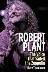 Cover image for Robert Plant: The Voice That Sailed the Zeppelin
