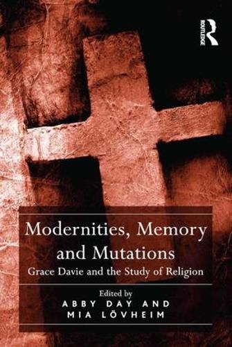 Cover image for Modernities, Memory and Mutations: Grace Davie and the Study of Religion