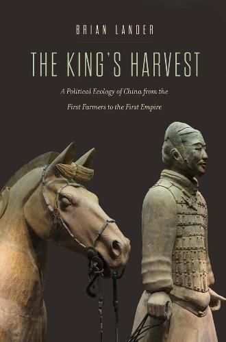 Cover image for The King's Harvest: A Political Ecology of China from the First Farmers to the First Empire