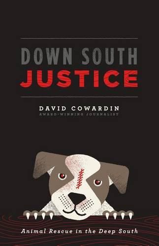 Cover image for Down South Justice: Animal Rescue in the Deep South