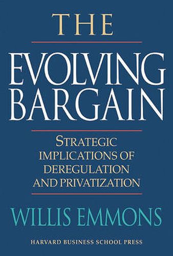 Cover image for Evolving Bargain: Strategic Implications of Deregulation and Privatization