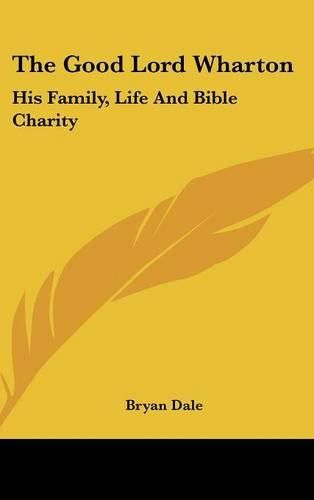 Cover image for The Good Lord Wharton: His Family, Life and Bible Charity