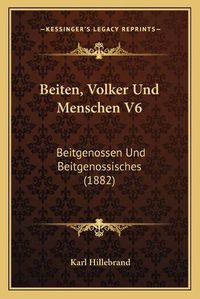 Cover image for Beiten, Volker Und Menschen V6: Beitgenossen Und Beitgenossisches (1882)