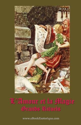 Cover image for L'Amour et la Magie: Manuel pratique pour les grands rituels de magie de l'amour