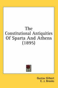 Cover image for The Constitutional Antiquities of Sparta and Athens (1895)