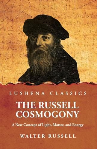 Cover image for The Russell Cosmogony; A New Concept of Light, Matter, and Energy