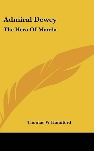 Admiral Dewey: The Hero of Manila