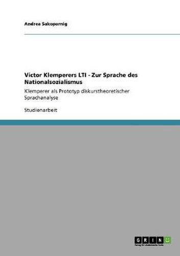 Victor Klemperers LTI - Zur Sprache des Nationalsozialismus: Klemperer als Prototyp diskurstheoretischer Sprachanalyse