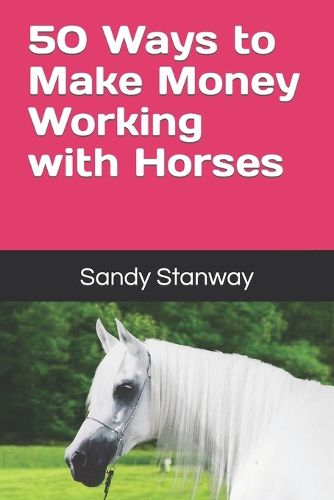 Cover image for 50 Ways to Make Money Working with Horses