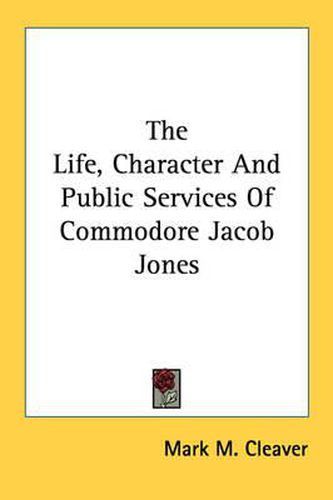 The Life, Character and Public Services of Commodore Jacob Jones