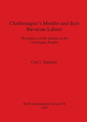 Cover image for Charlemagne's Months and their Bavarian Labors: The politics of the Seasons in the Carolingian Empire