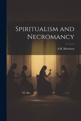 Cover image for Spiritualism and Necromancy