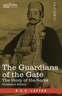 Cover image for The Guardians of the Gate: The Story of the Serbs