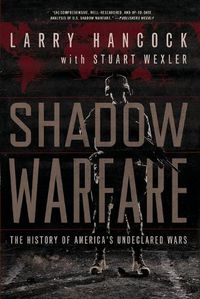 Cover image for Shadow Warfare: The History of America's Undeclared Wars