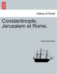 Cover image for Constantinople, Jerusalem Et Rome.