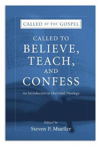 Cover image for Called to Believe, Teach, and Confess: An Introduction to Doctrinal Theology