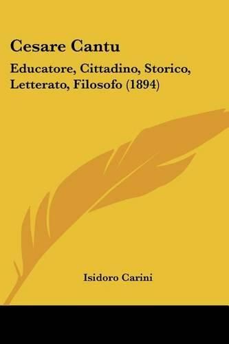 Cover image for Cesare Cantu: Educatore, Cittadino, Storico, Letterato, Filosofo (1894)