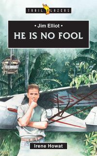 Cover image for Jim Elliot: He Is No Fool