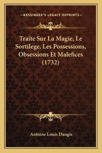 Traite Sur La Magie, Le Sortilege, Les Possessions, Obsessions Et Malefices (1732)