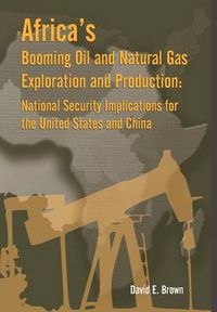 Cover image for Africa's Booming Oil and Natural Gas Exploration and Production: National Security Implications for the United States and China