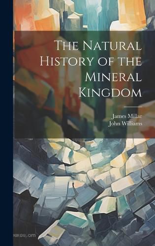 Cover image for The Natural History of the Mineral Kingdom