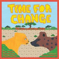 Cover image for Time For Change: The Lion and Hyena Story
