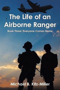 Cover image for The Life of an Airborne Ranger: Book Three: Everyone Comes Home