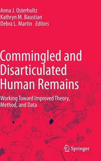 Cover image for Commingled and Disarticulated Human Remains: Working Toward Improved Theory, Method, and Data