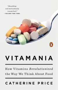 Cover image for Vitamania: How Vitamins Revolutionized the Way We Think About Food
