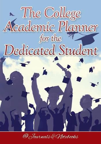 Cover image for The College Academic Planner for the Dedicated Student