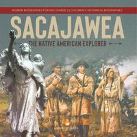 Cover image for Sacajawea: The Native American Explorer Women Biographies for Kids Grade 5 Children's Historical Biographies