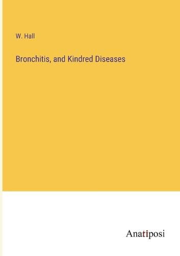 Cover image for Bronchitis, and Kindred Diseases