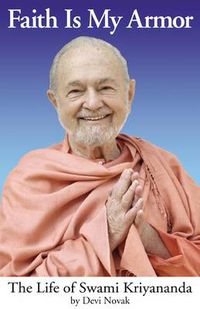 Cover image for Faith is My Armor: The Life of Swami Kriyananda