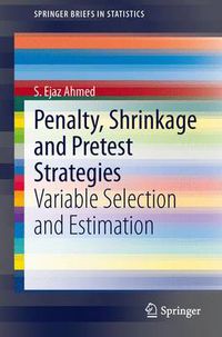 Cover image for Penalty, Shrinkage and Pretest Strategies: Variable Selection and Estimation