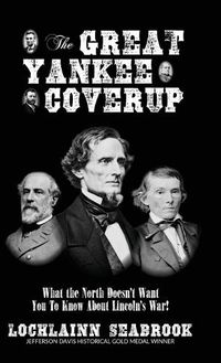 Cover image for The Great Yankee Coverup: What the North Doesn't Want You to Know About Lincoln's War!