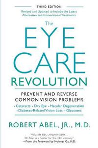 Cover image for The Eye Care Revolution: Prevent And Reverse Common Vision Problems, Revised And Updated