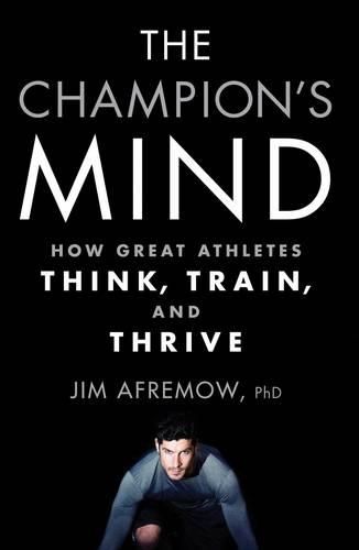 Cover image for The Champion's Mind: How Great Athletes Think, Train, and Thrive