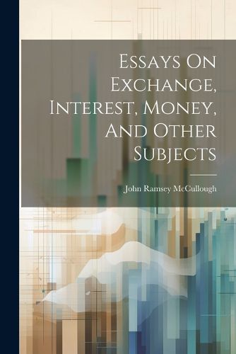 Cover image for Essays On Exchange, Interest, Money, And Other Subjects