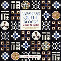 Cover image for Japanese Quilt Blocks to Mix & Match: Over 125 Patchwork, Applique and Sashiko Designs