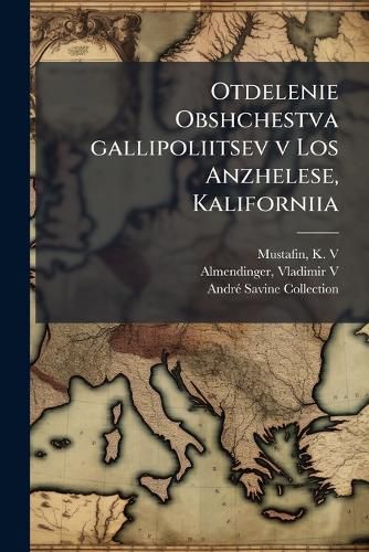 Cover image for Otdelenie Obshchestva Gallipoliitsev V Los Anzhelese, Kaliforniia: Kratkii Obzor Zhizni Otdeleniia--K 15-I Godovshchine Ego Osnovaniia